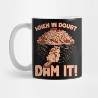 When in doubt dam it Mug